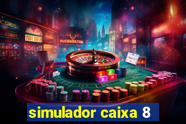 simulador caixa 8